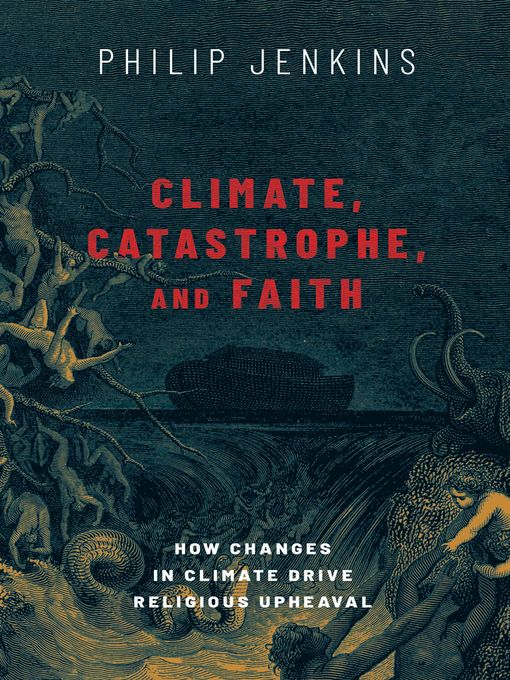 Title details for Climate, Catastrophe, and Faith by Philip Jenkins - Available